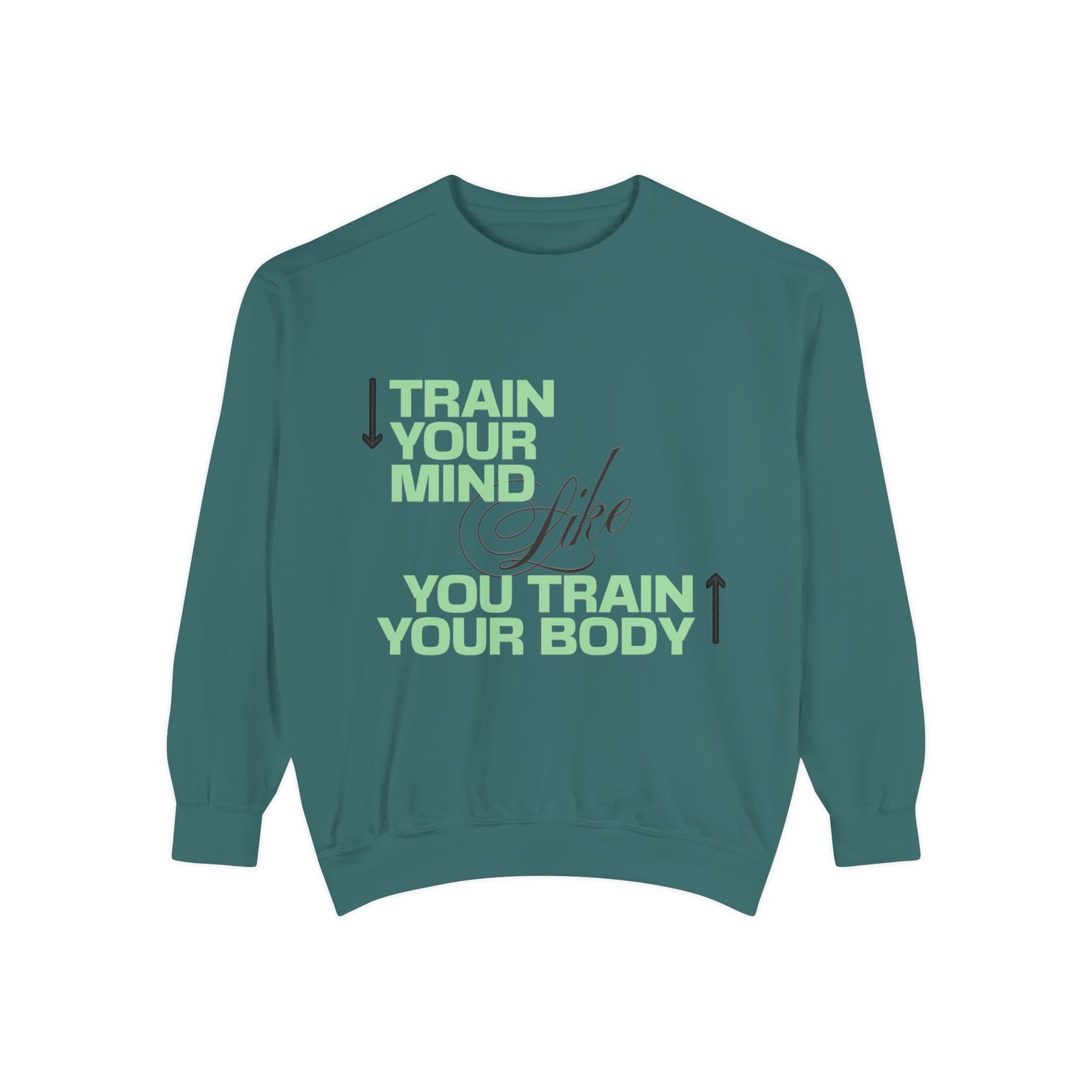 Sweatshirt - Train Your Mind Like You Train Your Body - Motivational Fitness Apparel