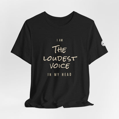 The Loudest Voice In My Head Tee