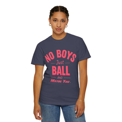 Unisex Tomboy T-shirt - 'No Boys just Ball and Maybe You'