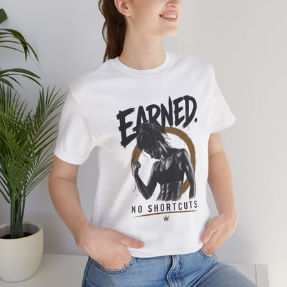 Earned No Shortcuts Graphic Tee
