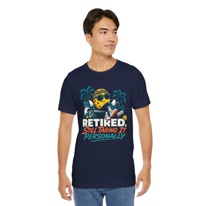 Retired. Still Taking It Personally. Pickleball Tee