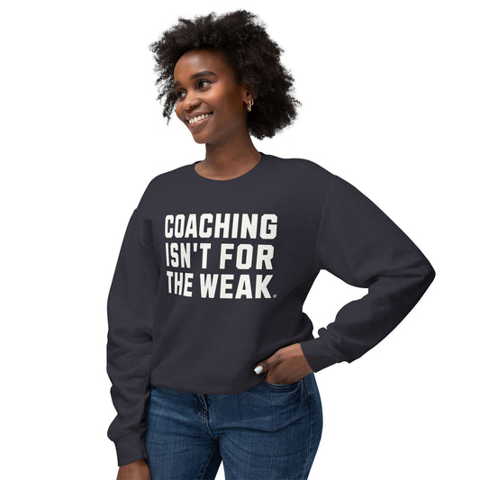 Coaching Isn't for the Weak Lightweight Sweatshirt