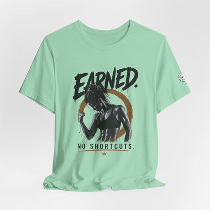 Earned No Shortcuts Graphic Tee