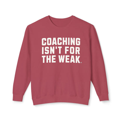 Coaching Isn't for the Weak Lightweight Sweatshirt