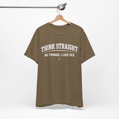 Think Straight — No Thanks, I Like Sex Tee