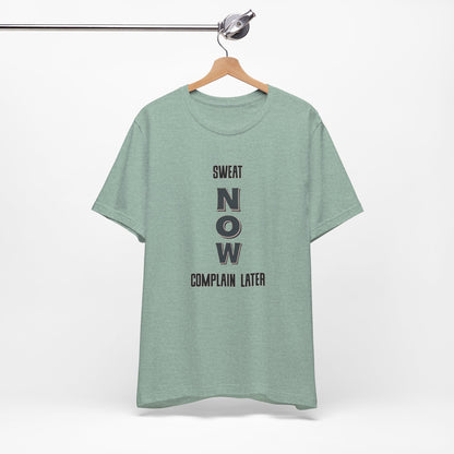 Sweat Now Complain Later Tee