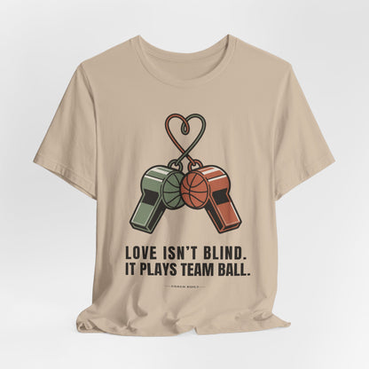 Love Isn’t Blind. It Plays Team Ball Tee