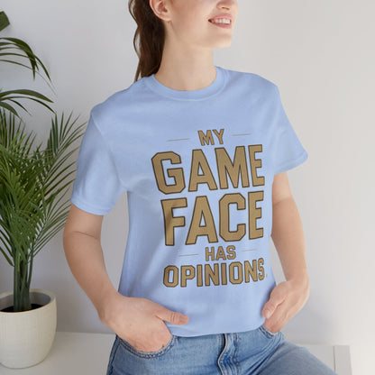 My Game Face Has Opinions Tee