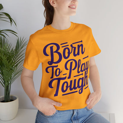 Born to Play Tough Tee