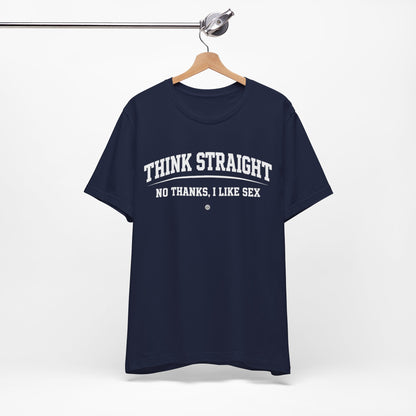 Think Straight — No Thanks, I Like Sex Tee