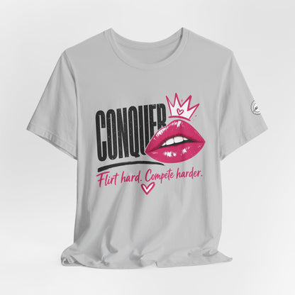 Conquer Flirt Hard Compete Harder Tee