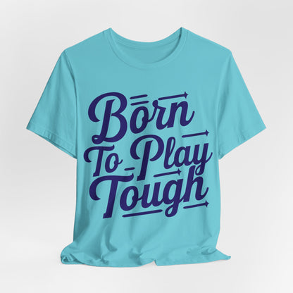 Born to Play Tough Tee