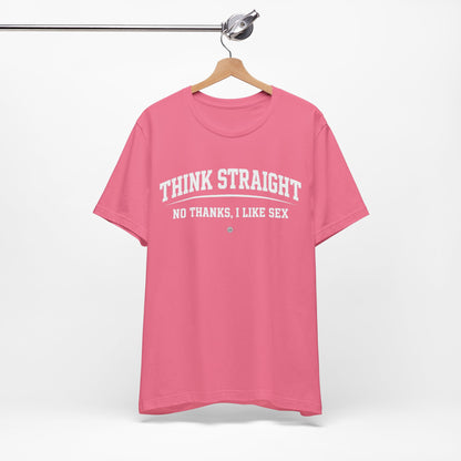 Think Straight — No Thanks, I Like Sex Tee