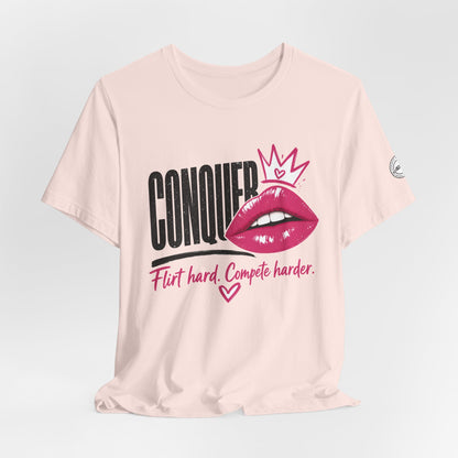Conquer Flirt Hard Compete Harder Tee