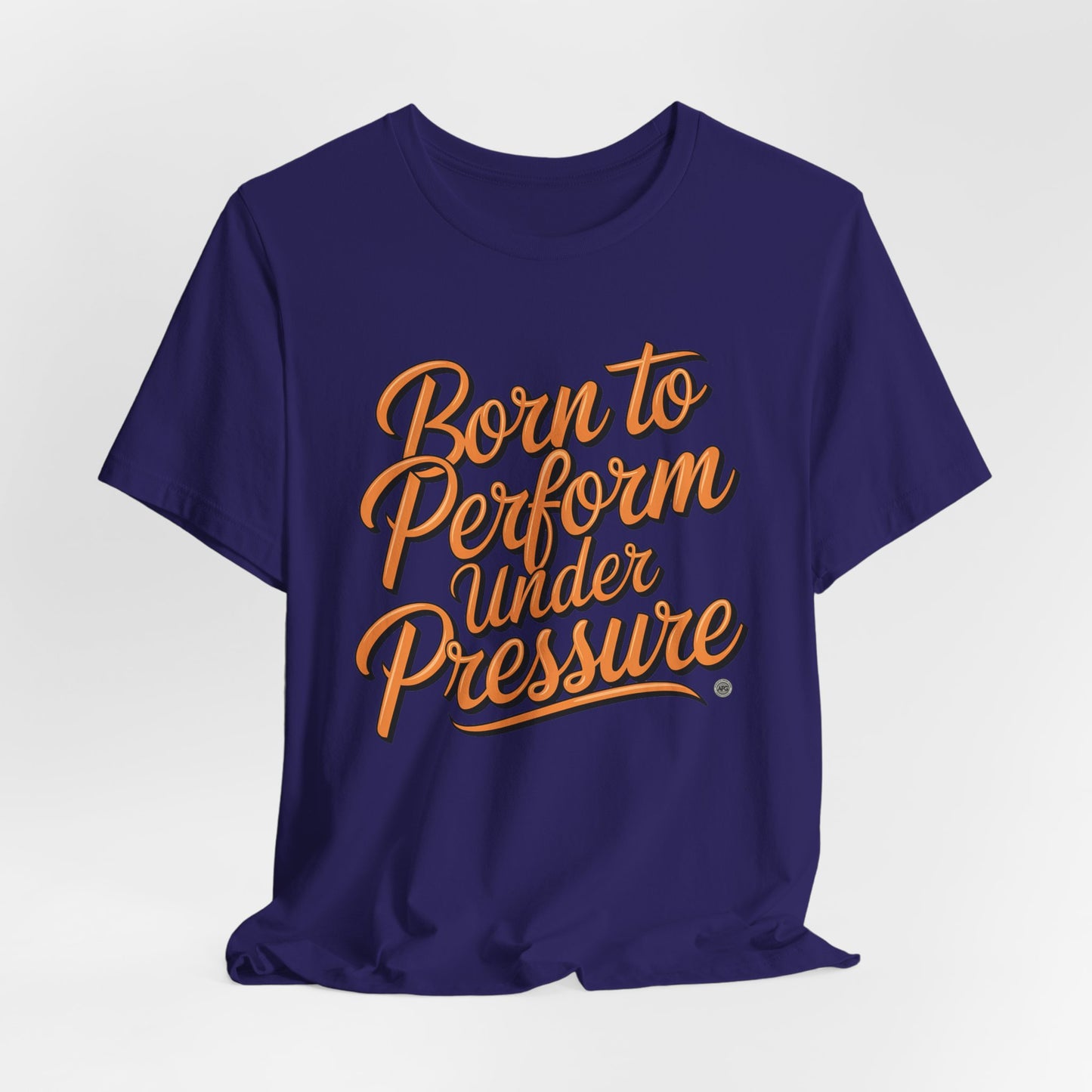 Born to Perform Under Pressure Tee