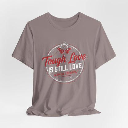Tough Love Is Still Love (Coach Edition) Tee