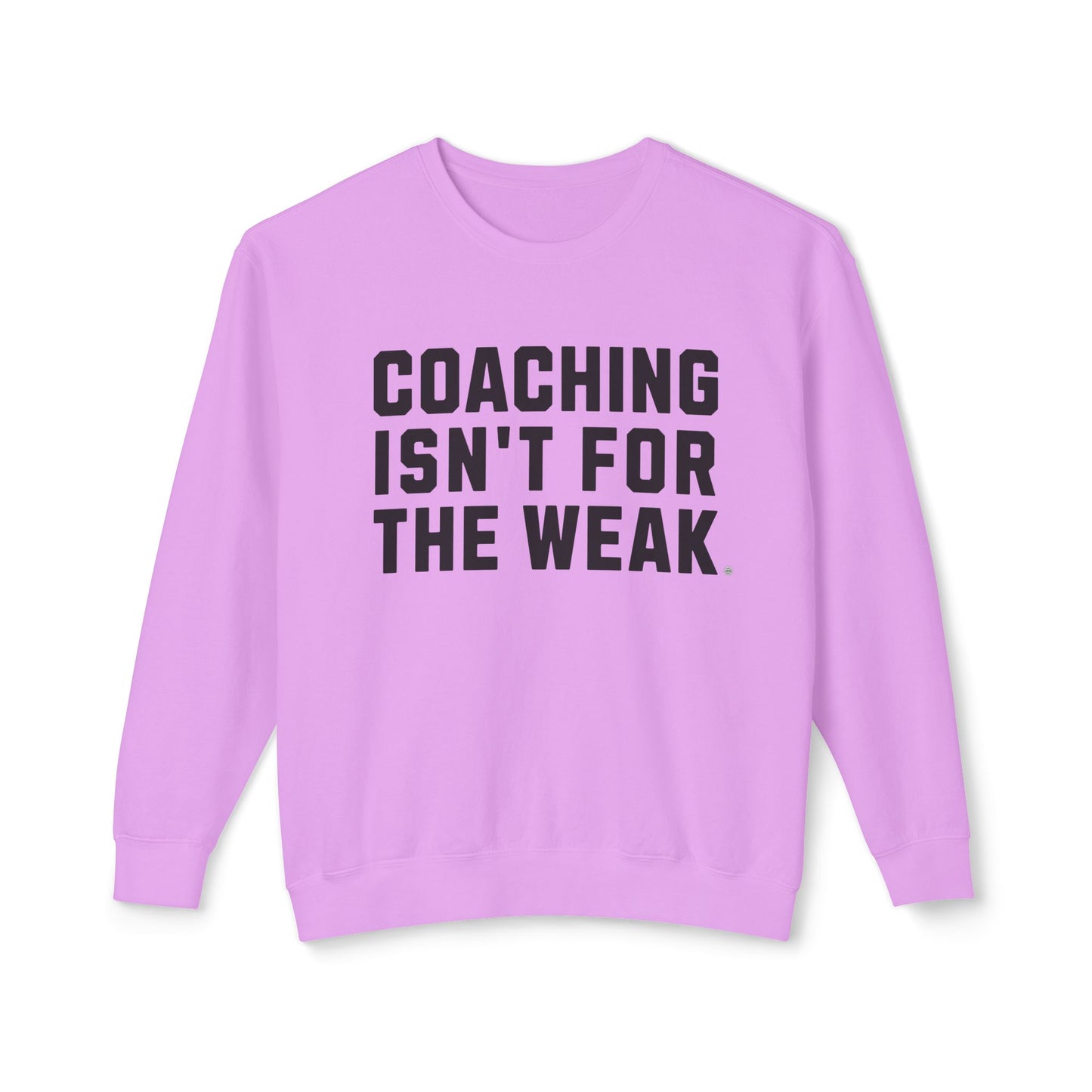 Coaching Isn't for the Weak Athletic Sweatshirt