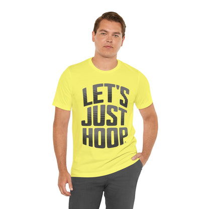 Let's Just Hoop Unisex Tee Shirt - Basketball Lover Gift