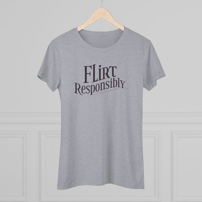 Flirt Responsibly Women's Triblend Sleep Tee | Fun Casual Shirt for Dates, Parties, Gifts, and Everyday Wear