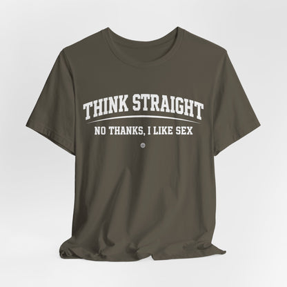 Think Straight — No Thanks, I Like Sex Tee