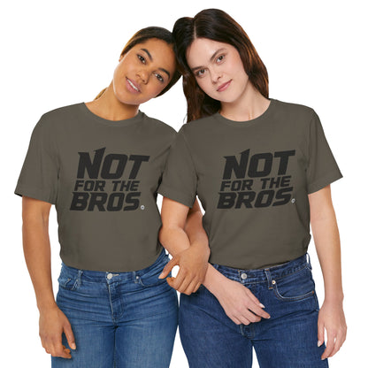 Not for the Bros T-Shirt — Feminist Statement Tee
