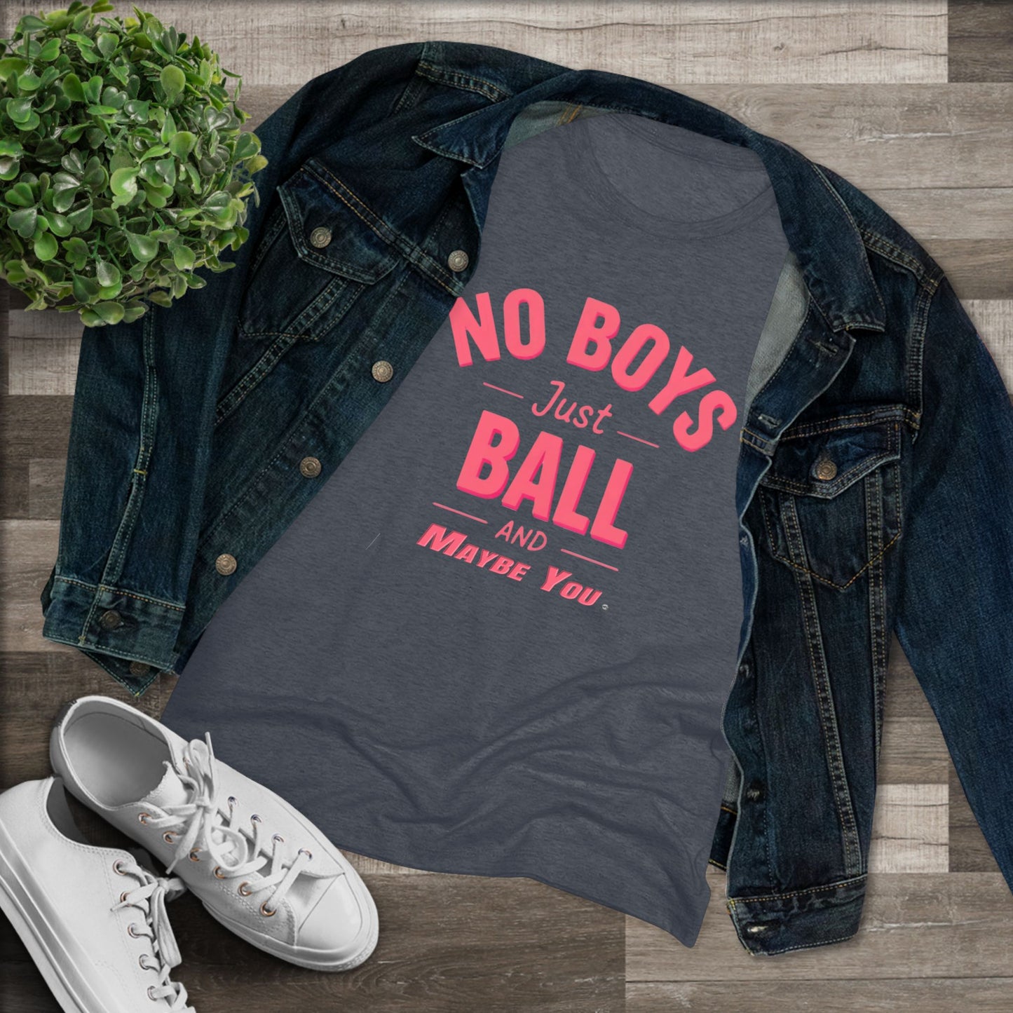 No Boys. Just Ball …& Maybe You - Tri-blend Tee