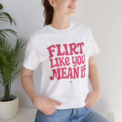 Flirt Unisex Tee - Flirt Like You Mean It