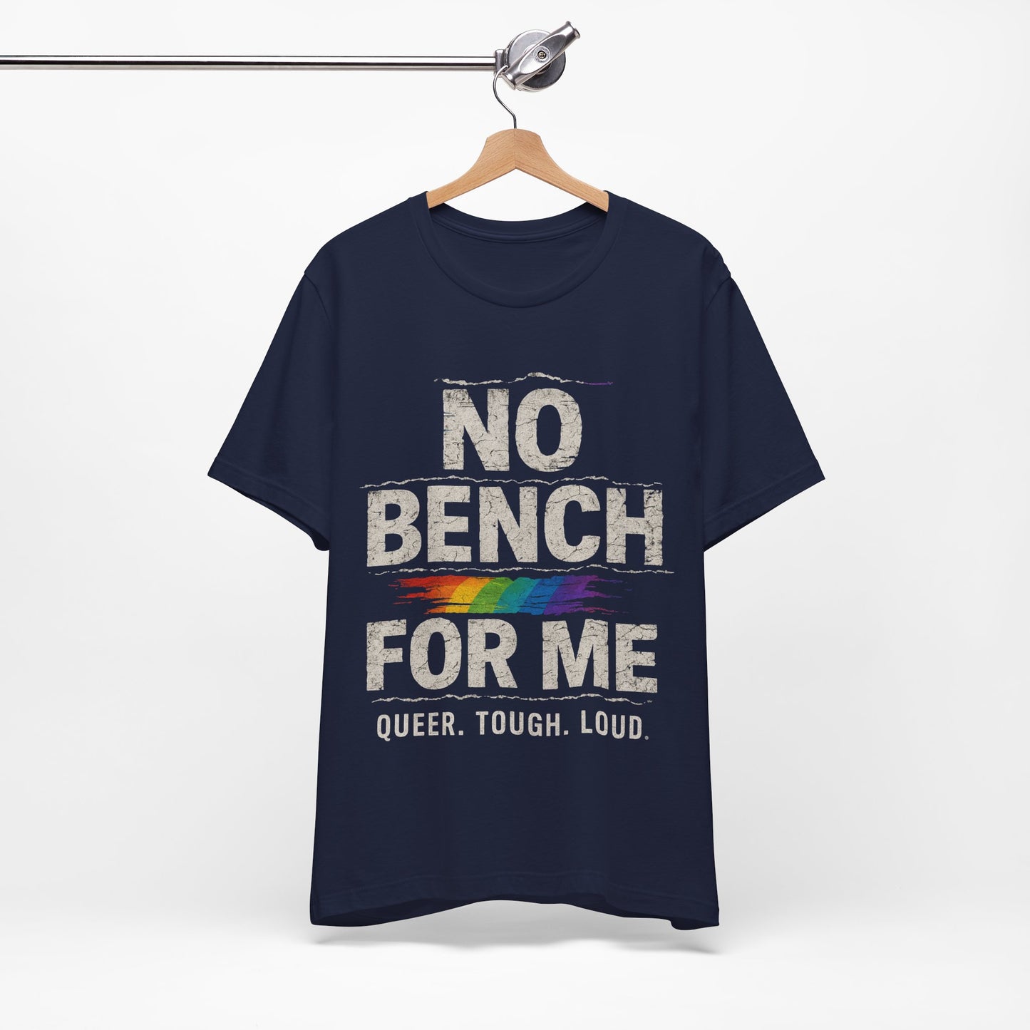 Queer Tough Loud Graphic T-Shirt — "no bench for me"