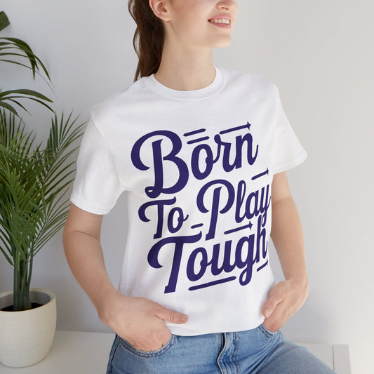 Born to Play Tough Tee