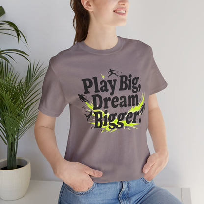 Performance Tee - Play Big Dream Bigger