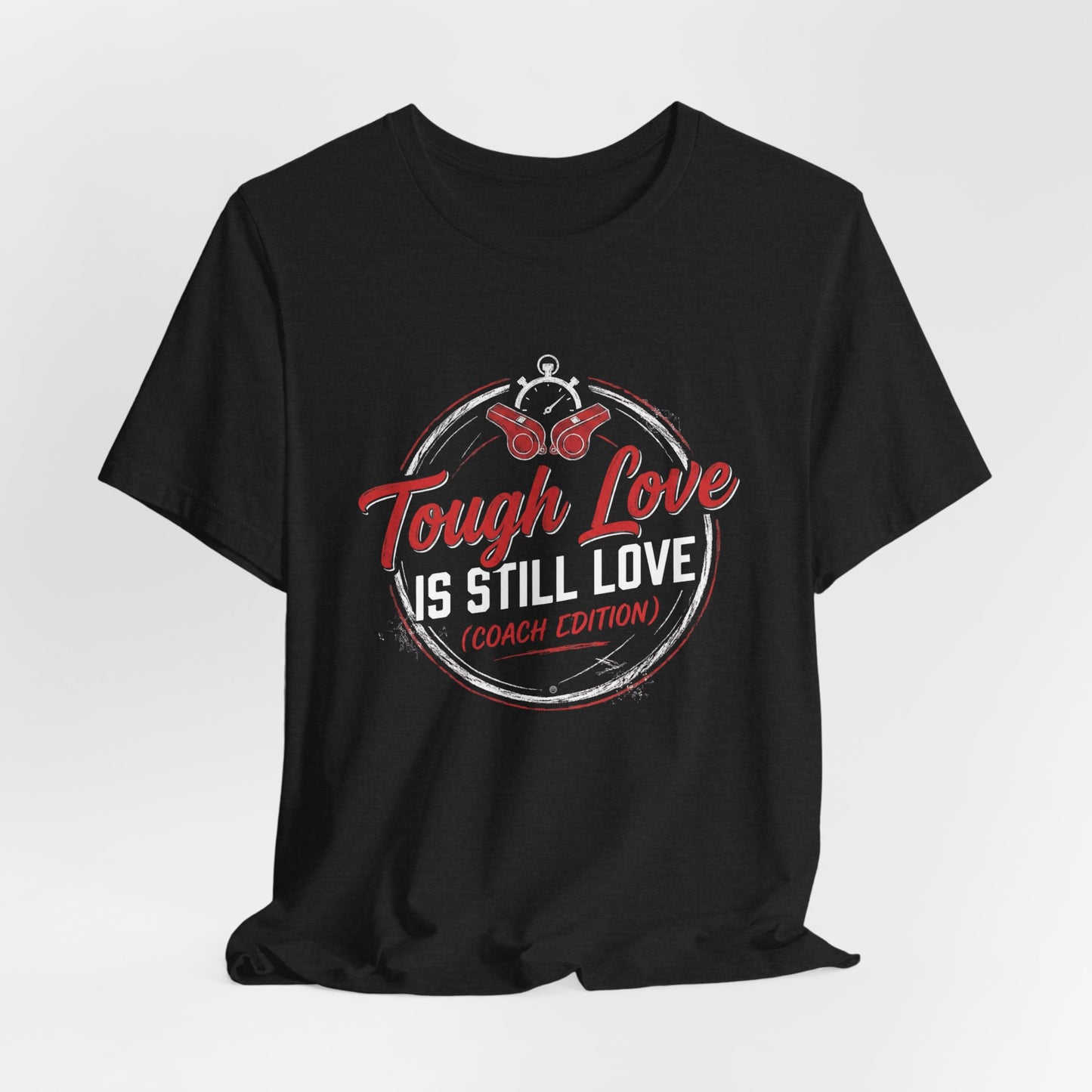 Tough Love Is Still Love (Coach Edition) Tee