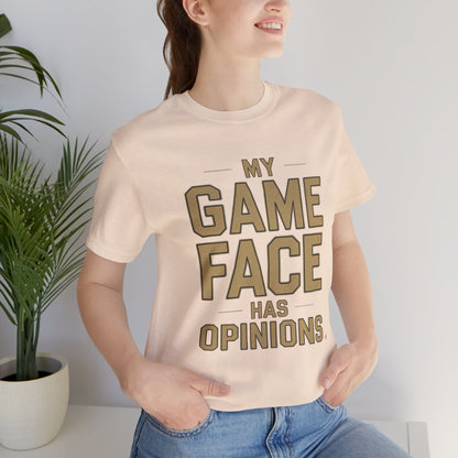 My Game Face Has Opinions Tee