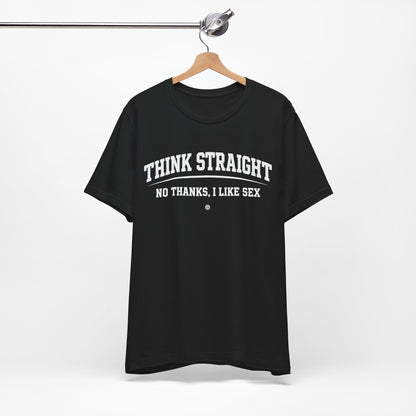 Think Straight — No Thanks, I Like Sex Tee