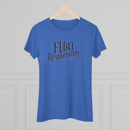 Flirt Responsibly Women's Triblend Sleep Tee | Fun Casual Shirt for Dates, Parties, Gifts, and Everyday Wear