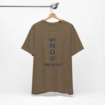 Sweat Now Complain Later Tee