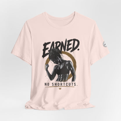 Earned No Shortcuts Graphic Tee
