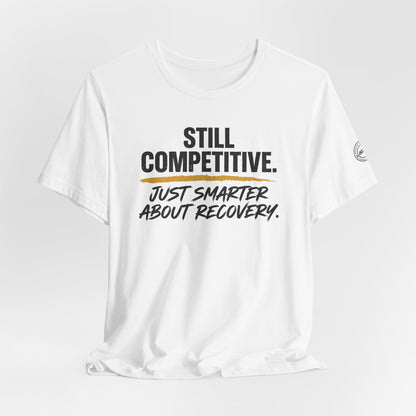 Still Competitive Recovery Tee
