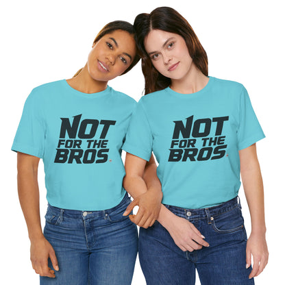 Not for the Bros T-Shirt — Feminist Statement Tee