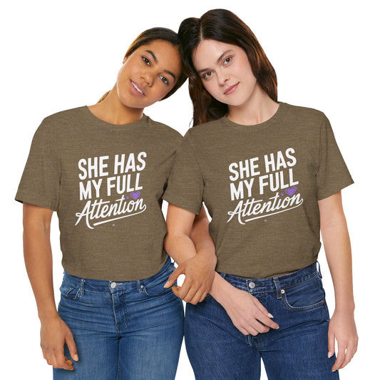 She Has My Full Attention Tee - Unisex T-Shirt
