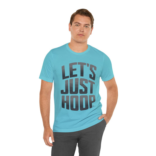 Let's Just Hoop Unisex Tee Shirt - Basketball Lover Gift