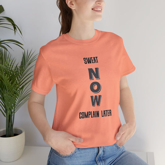 Sweat Now Complain Later Tee
