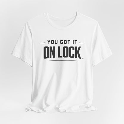 You Got It On Lock Tee