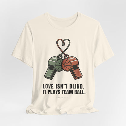 Love Isn’t Blind. It Plays Team Ball Tee