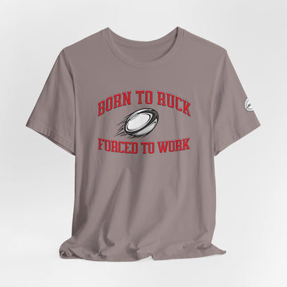 Born to Ruck Forced to Work Rugby Tee