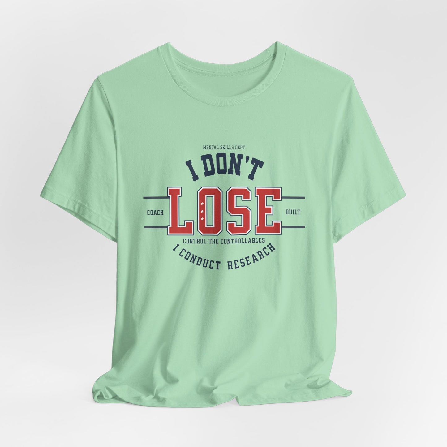 I Don’t Lose, I Conduct Research Tee