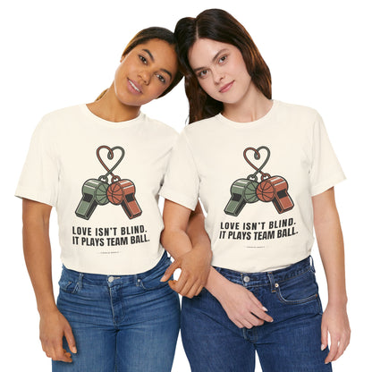 Love Isn’t Blind. It Plays Team Ball Tee