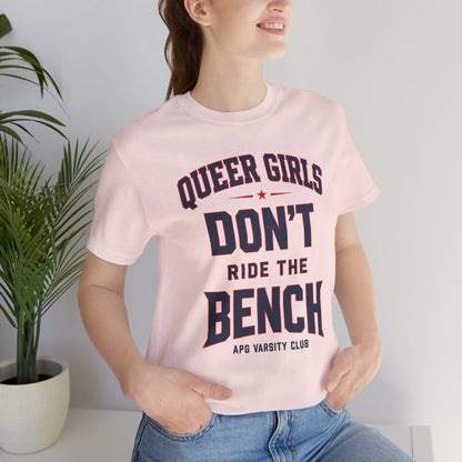 Queer Girls Don’t Ride the Bench Varsity Tee