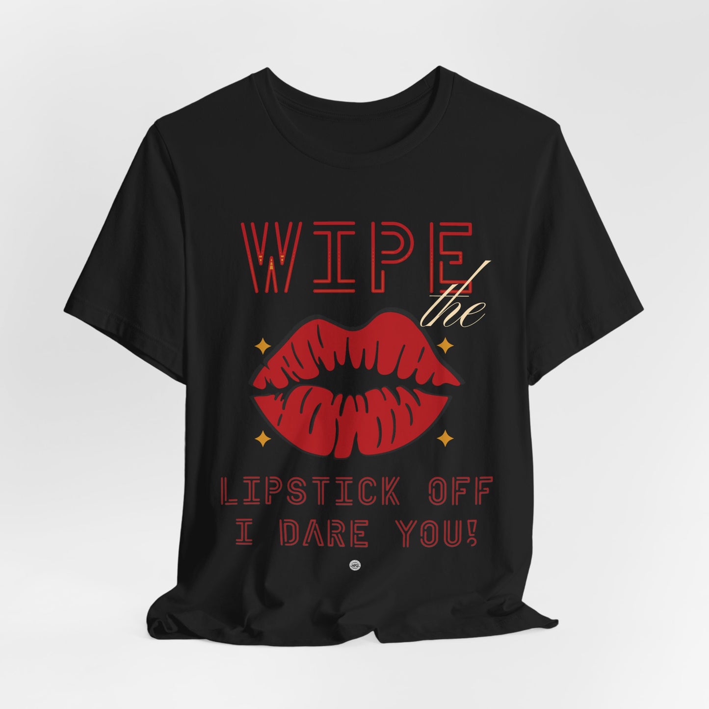 Wipe the Lipstick Off Tee