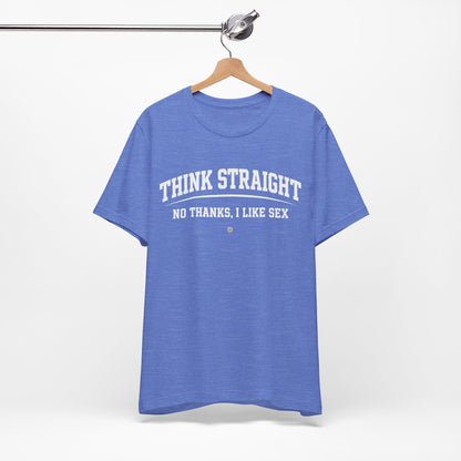 Think Straight — No Thanks, I Like Sex Tee