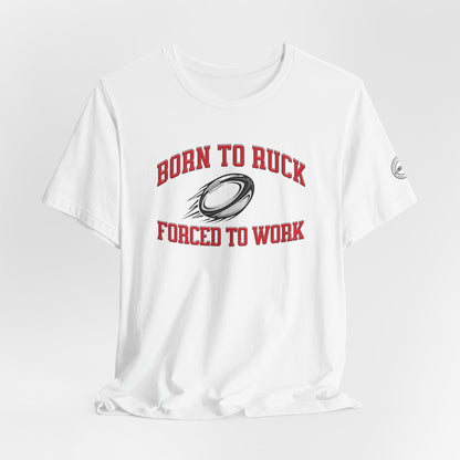 Born to Ruck Forced to Work Rugby Tee